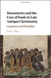Monasteries and the Care of Souls in Late Antique Christianity: Cognition and Discipline