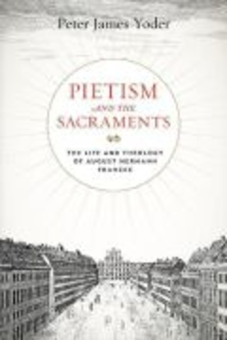 Cover of Pietism and the Sacraments: The Life and Theology of August Hermann Francke